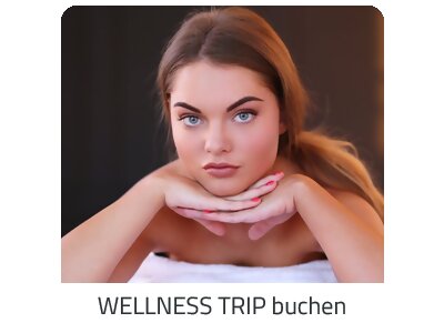 Deinen Wellness Trip suchen - Deine Auszeit auf https://www.trip-reiseideen.com buchen